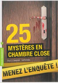 25 mystères en chambre close : menez l'enquête, étudiez les preuves et résolvez l'énigme !