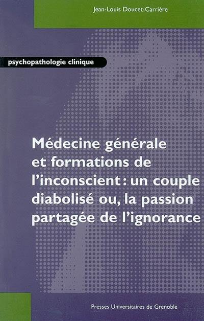 Médecine générale et formations de l'inconscient : un couple diabolisé ou, la passion partagée de l'ignorance