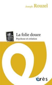 La folie douce : psychose et création