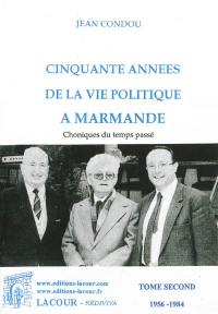 Cinquante années de la vie politique à Marmande : chroniques du temps passé. Vol. 2. 1956-1984