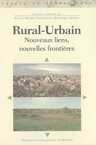 Rural-urbain : nouveaux liens, nouvelles frontières : textes issus du colloque de Poitiers des 4, 5 et 6 juin 2003