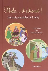 Perdu... et retrouvé ! : les trois paraboles de Luc 15