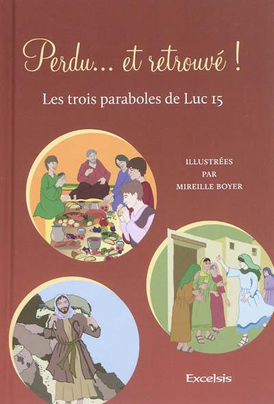 Perdu... et retrouvé ! : les trois paraboles de Luc 15