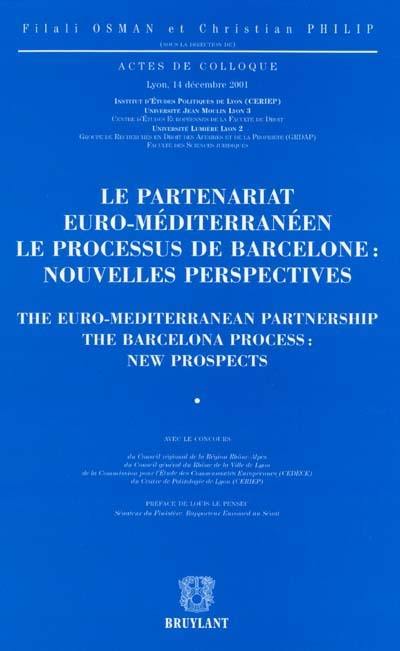 Le partenariat euro-méditerranéeen : le processus de Barcelone : nouvelles perspectives. The Euro-Mediterranean partnership : the Barcelona process : new prospects : actes de colloque du 14 décembre 2001, Lyon