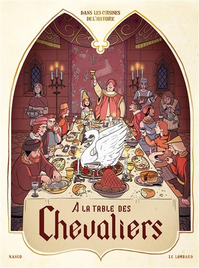 Dans les cuisines de l'histoire. Vol. 1. A la table des chevaliers