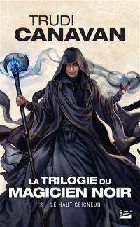 La trilogie du magicien noir. Vol. 3. Le haut seigneur