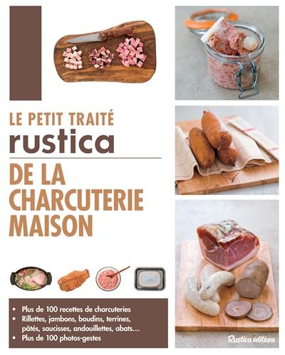 Le petit traité Rustica de la charcuterie maison