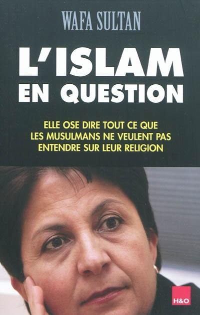 L'islam en question : elle ose dire tout ce que les musulmans ne veulent pas entendre sur leur religion