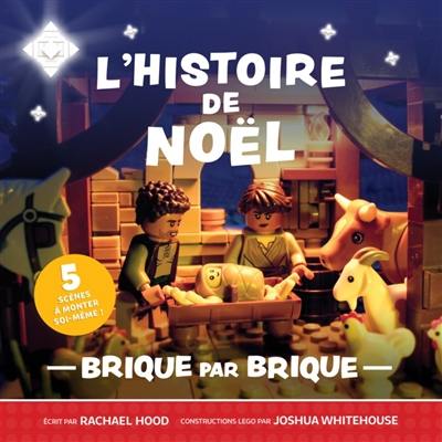 L'histoire de Noël : brique par brique : 5 scènes à monter soi-même !