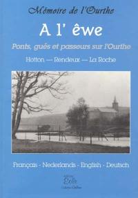 A l'êwe : ponts, gués et passeurs sur l'Ourthe : Hotton, Rendeux, La Roche