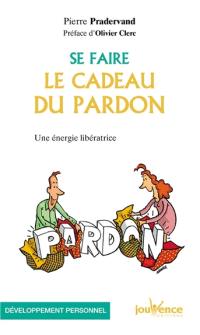 Se faire le cadeau du pardon : une énergie libératrice