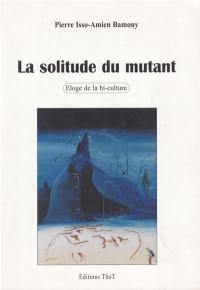 La solitude du mutant : éloge de la bi-culture