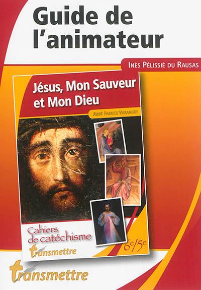 Jésus, mon sauveur et mon Dieu : guide de l'animateur