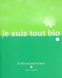 Je suis tout bio : le bio au jour le jour