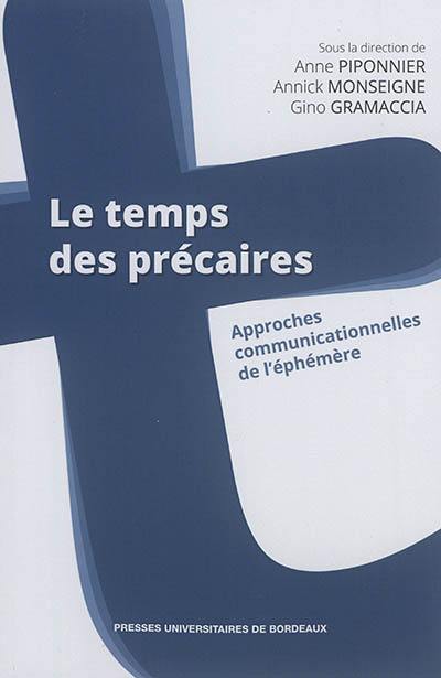 Le temps des précaires : approches communicationnelles de l'éphémère