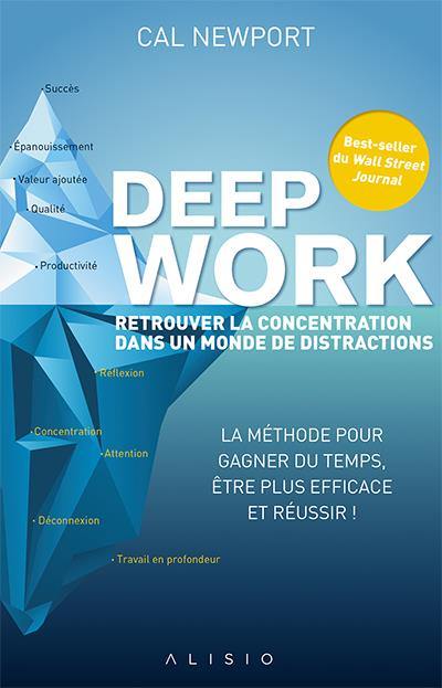 Deep work : retrouver la concentration dans un monde de distractions : la méthode pour gagner du temps, être plus efficace et réussir !