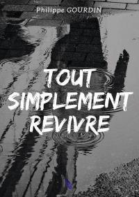 Tout simplement revivre