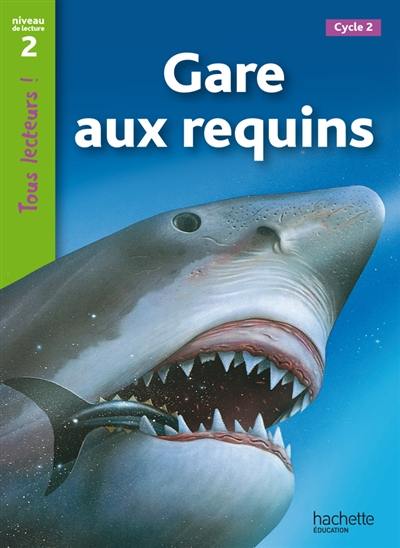 Gare aux requins ! : cycle 2, niveau de lecture 2