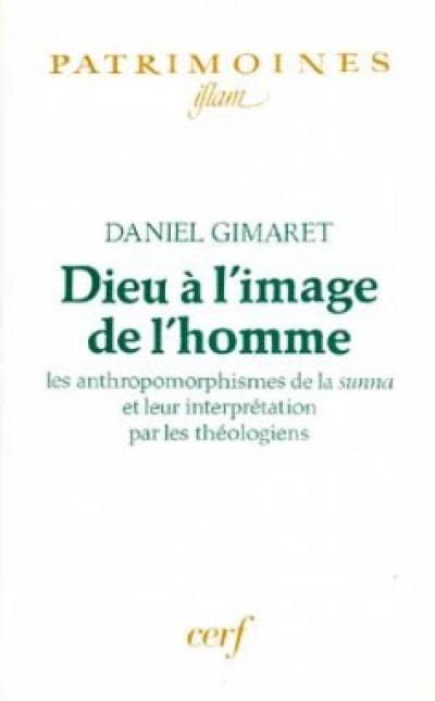 Dieu à l'image de l'homme : les anthropomorphismes de la sunna et leur interprétation par les théologiens