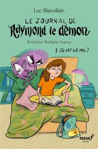 Le journal de Raymond le démon. Vol. 1. Où est le mal ?