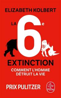 La sixième extinction : comment l'homme détruit la vie