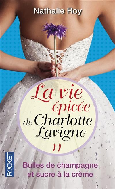 La vie épicée de Charlotte Lavigne. Vol. 2. Bulles de champagne et sucre à la crème