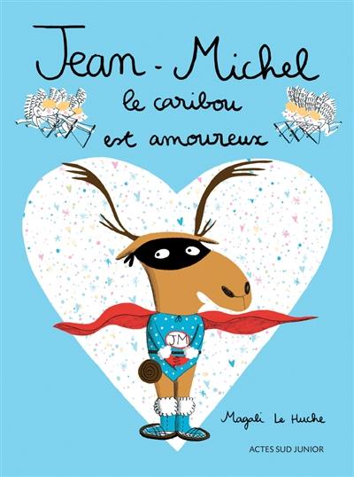 Jean-Michel. Jean-Michel le caribou est amoureux