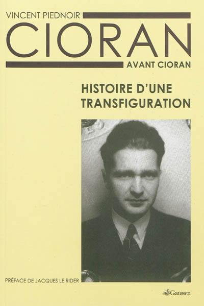 Cioran avant Cioran : histoire d'une transfiguration