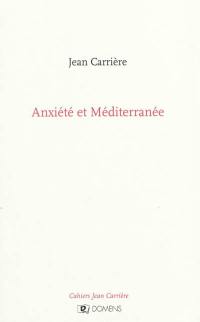 Cahiers Jean Carrière. Anxiété et Méditerranée