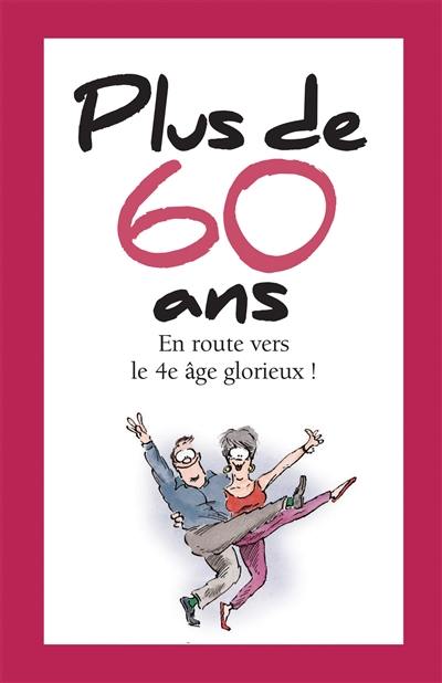 Plus de 60 ans : en route vers le 4e âge glorieux !