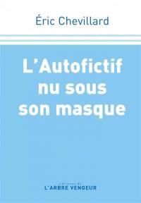 L'autofictif. Vol. 14. L'autofictif nu sous son masque : journal 2020-2021