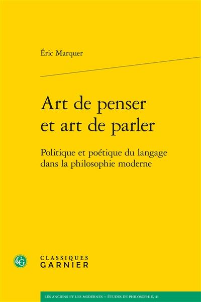 Art de penser et art de parler : politique et poétique du langage dans la philosophie moderne