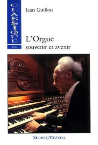 L'orgue : souvenir et avenir. Réflexions sur l'esprit qui devrait présider aujourd'hui aux restaurations ou aux reconstructions des orgues