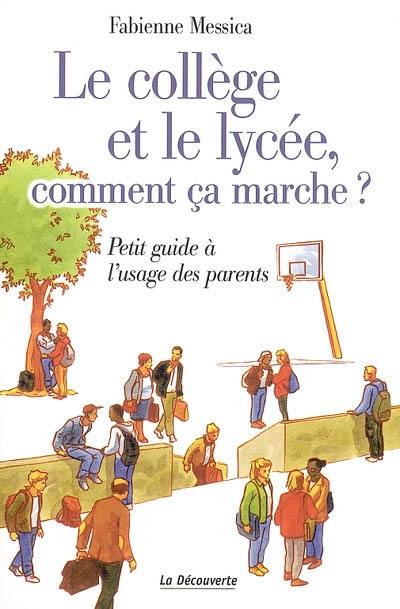 Le collège et le lycée, comment ça marche ? : petit guide à l'usage des parents