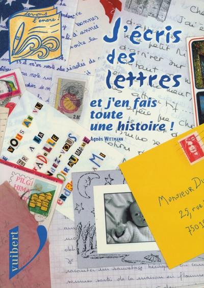 J'écris des lettres : et j'en fais toute une histoire !