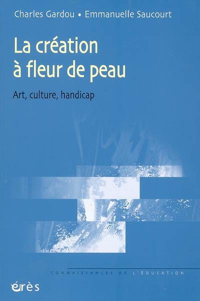 La création à fleur de peau : art, culture, handicap