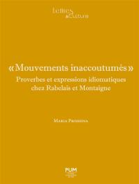 Mouvements inaccoutumés : proverbes et expressions idiomatiques chez Rabelais et Montaigne