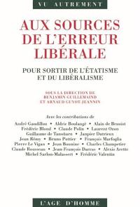 Aux sources de l'erreur libérale : pour sortir de l'étatisme et du libéralisme