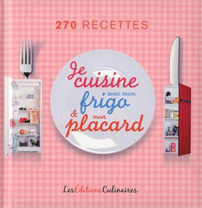 Je cuisine avec mon frigo & mon placard : 270 recettes