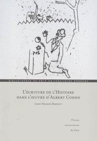 L'écriture de l'histoire dans l'oeuvre d'Albert Cohen