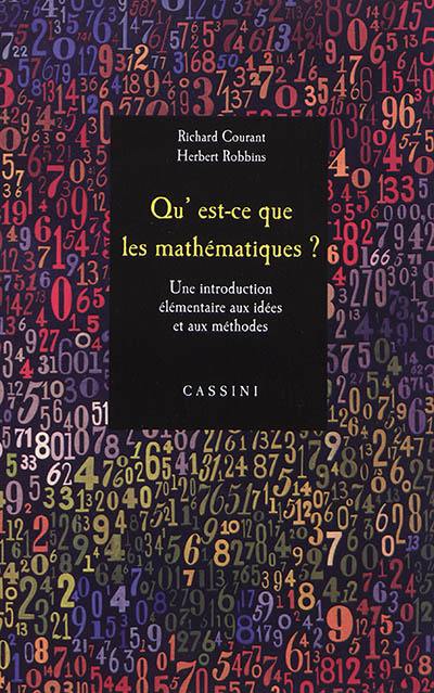 Qu'est-ce que les mathématiques ? : une introduction élémentaire aux idées et aux méthodes