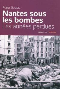 Nantes sous les bombes : les années perdues