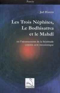 Les Trois Néphites, le Bodhisattva et le Mahdî ou L'ajournement de la béatitude comme acte messianique