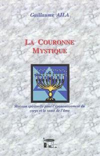 La couronne mystique : moisson spirituelle pour l'épanouissement du corps et la santé de l'âme