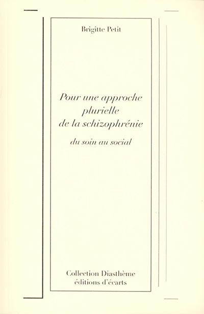 Pour une approche plurielle de la schizophrénie : du soin au social