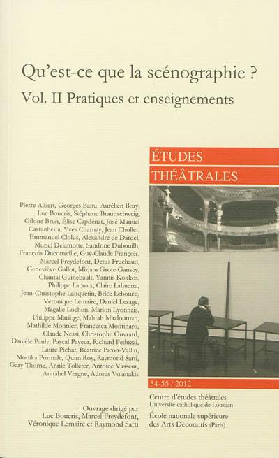 Etudes théâtrales, n° 54-55. Qu'est-ce que la scénographie ? (2) : pratiques et enseignements : actes du colloque international, Paris, 21 et 22 octobre 2011