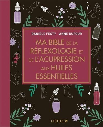 Ma bible de la réflexologie et de l'acupression aux huiles essentielles