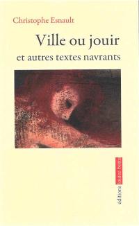 Ville ou jouir : et autres textes navrants