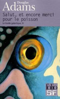 Le guide galactique. Vol. 4. Salut et encore merci pour le poisson