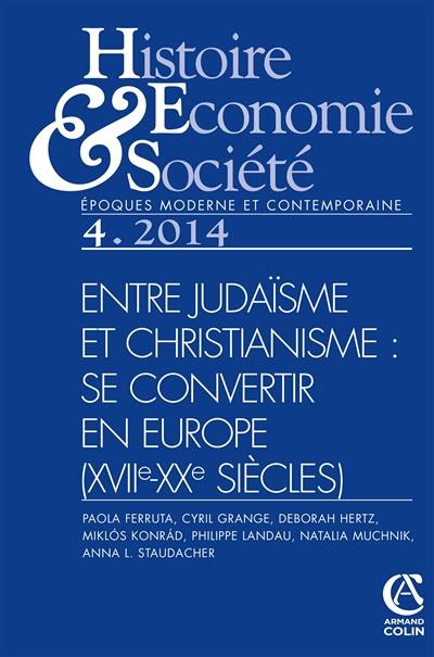 Histoire, économie & société, n° 4 (2014). Entre judaïsme et christianisme : se convertir en Europe, XVIIe-XXe siècles